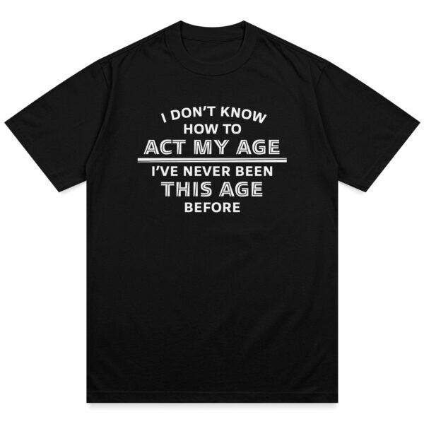 Act My Age Shirt - Image 3