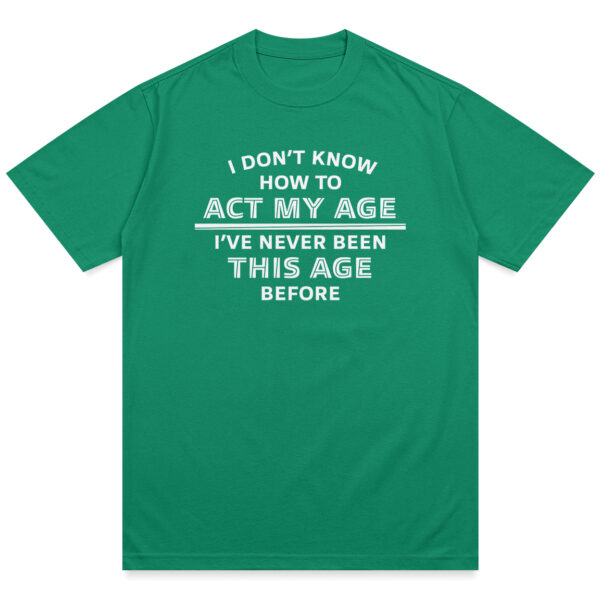 Act My Age Shirt - Image 4