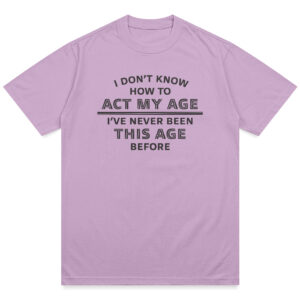 Act My Age Shirt