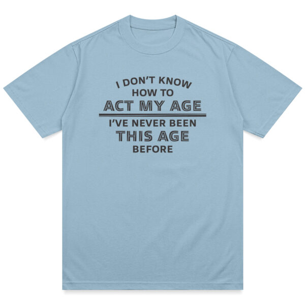 Act My Age Shirt - Image 5