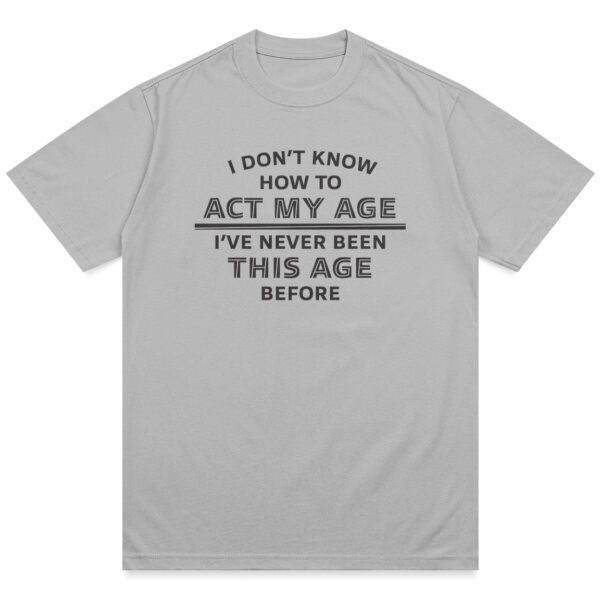 Act My Age Shirt - Image 6