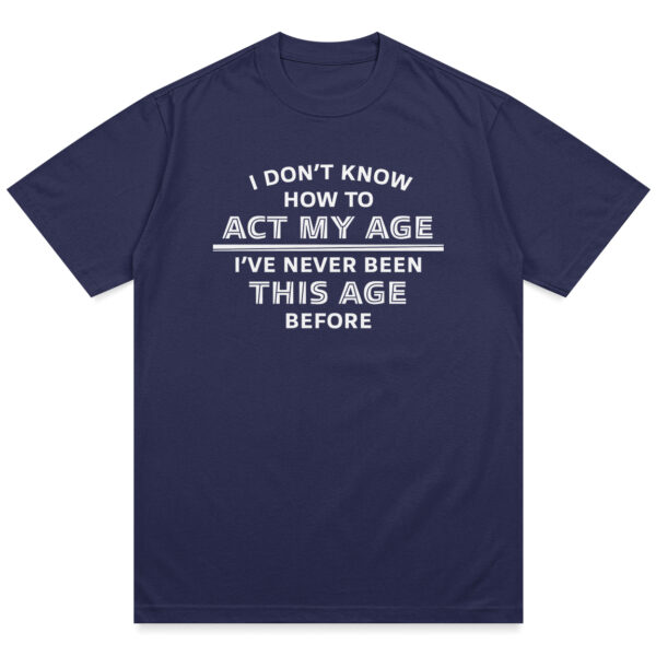 Act My Age Shirt - Image 8