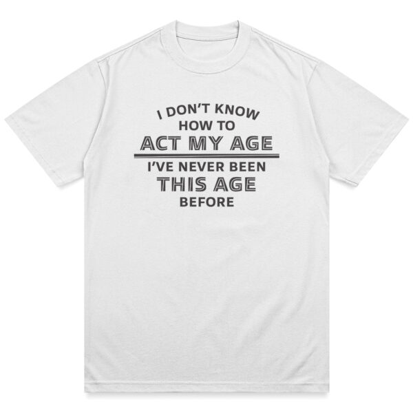 Act My Age Shirt - Image 11