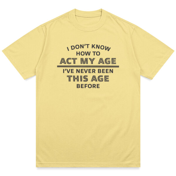 Act My Age Shirt - Image 12