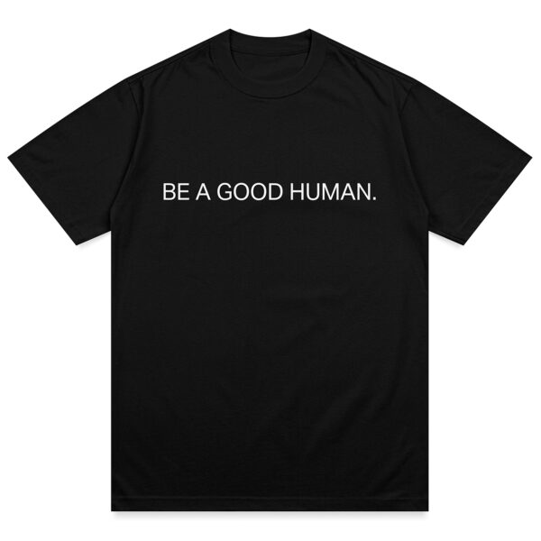 Be A Good Human Charity Shirt - Image 2