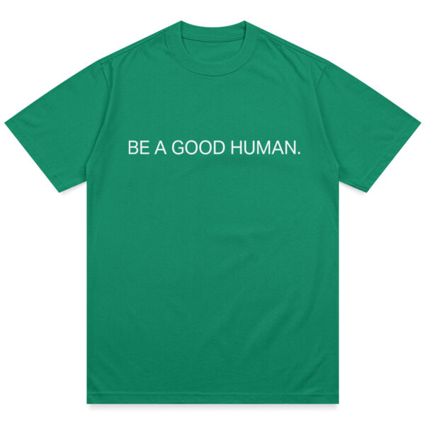 Be A Good Human Charity Shirt - Image 6