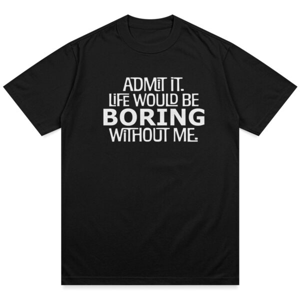 Life Would Be Boring Shirt - Image 3