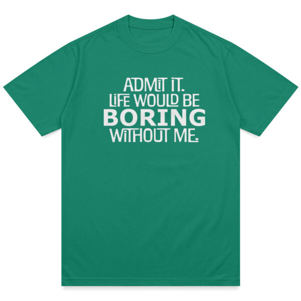 Life Would Be Boring Shirt - Image 4