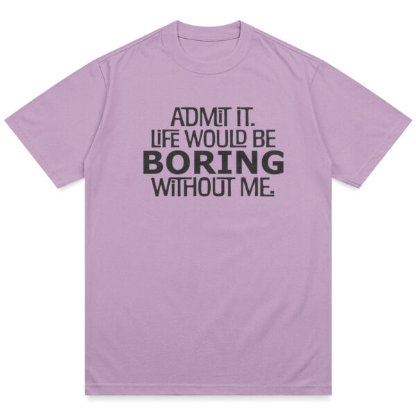 Life Would Be Boring Shirt - Image 5