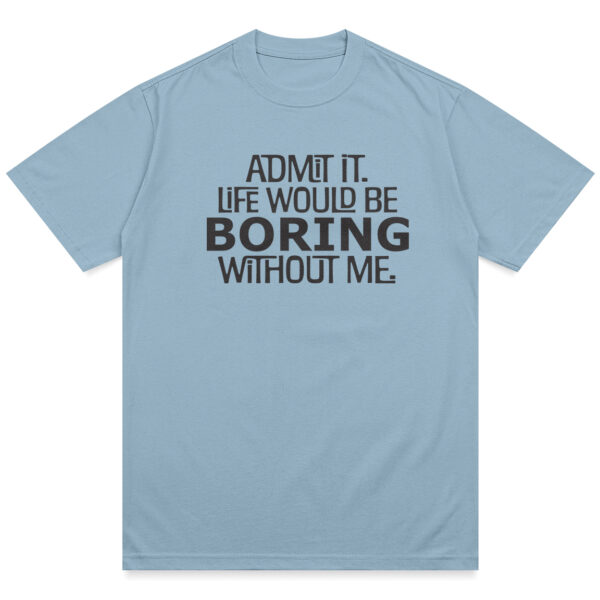 Life Would Be Boring Shirt - Image 6