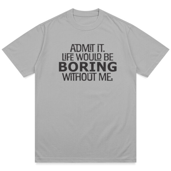 Life Would Be Boring Shirt - Image 7