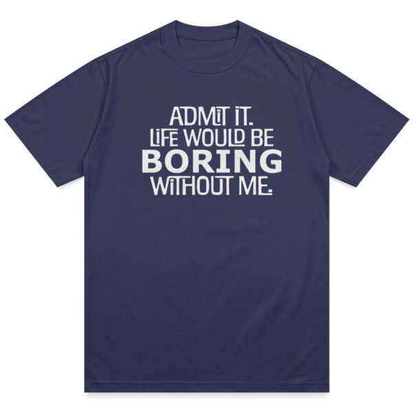 Life Would Be Boring Shirt - Image 9