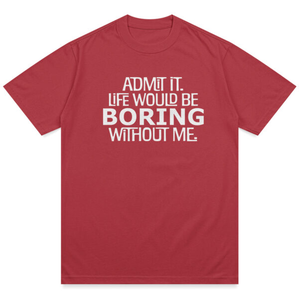 Life Would Be Boring Shirt - Image 10