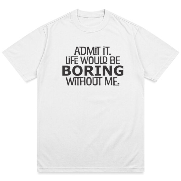 Life Would Be Boring Shirt - Image 11