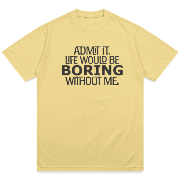 Life Would Be Boring Shirt - Image 12