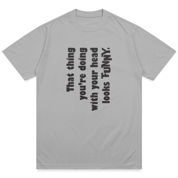 Funny Head Thing Shirt - Image 6