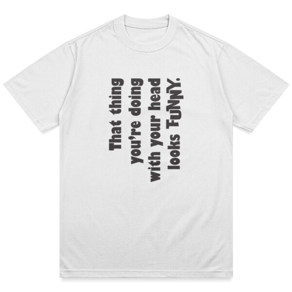 Funny Head Thing Shirt - Image 11