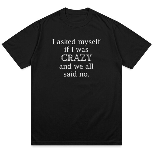 Asked Myself If I Was Crazy Shirt - Image 3