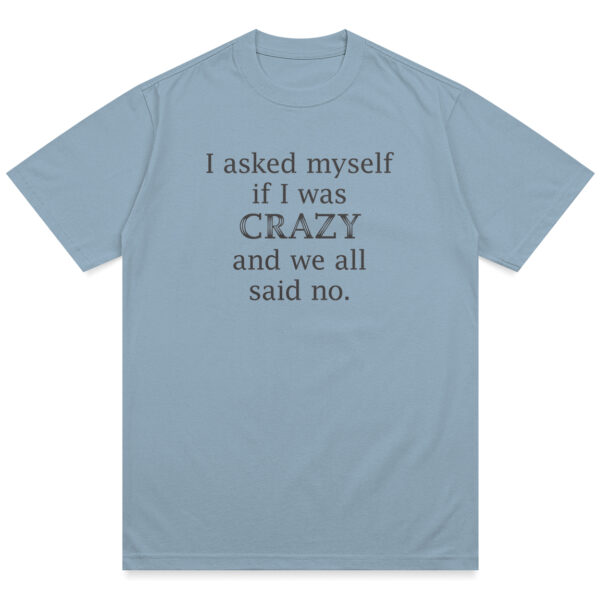 Asked Myself If I Was Crazy Shirt - Image 6