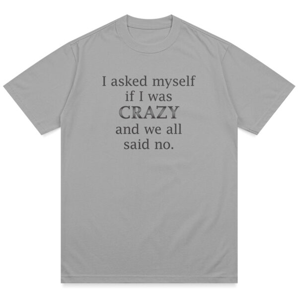 Asked Myself If I Was Crazy Shirt - Image 7
