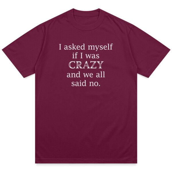 Asked Myself If I Was Crazy Shirt - Image 8
