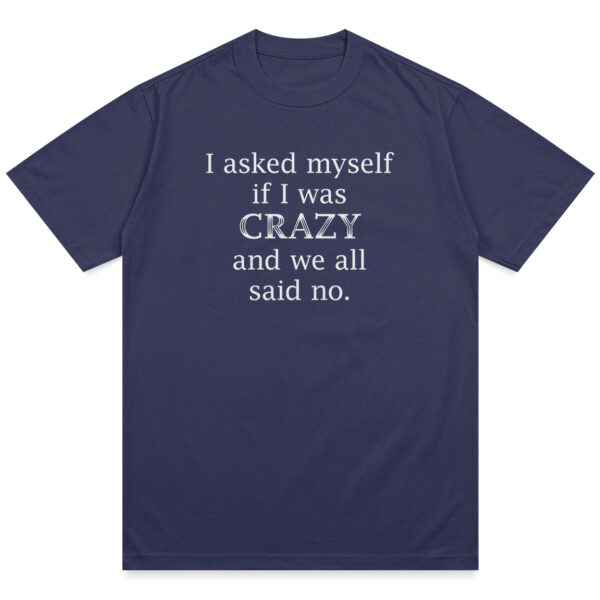 Asked Myself If I Was Crazy Shirt - Image 9