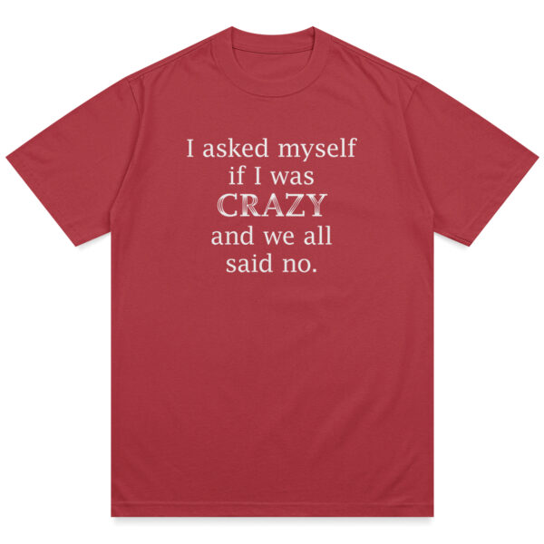 Asked Myself If I Was Crazy Shirt - Image 11