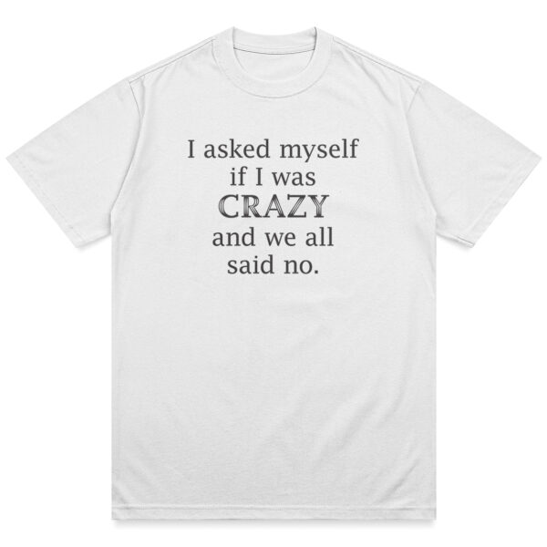 Asked Myself If I Was Crazy Shirt - Image 12